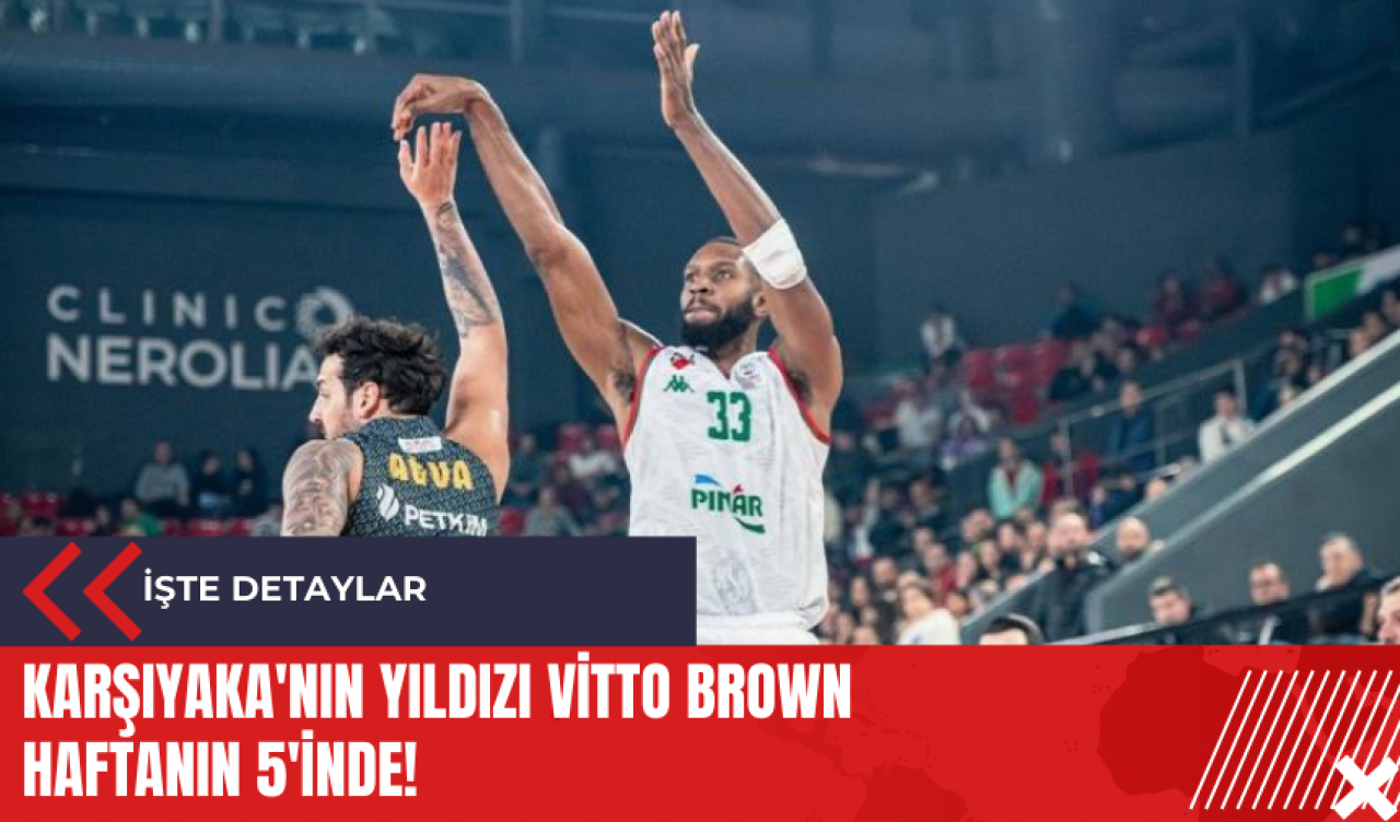 Karşıyaka'nın yıldızı Vitto Brown haftanın 5'inde!