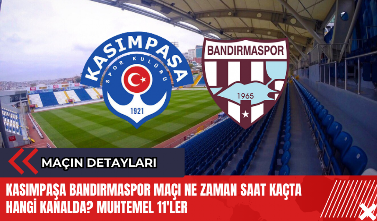 Kasımpaşa Bandırmaspor maçı ne zaman saat kaçta hangi kanalda? Muhtemel 11'ler