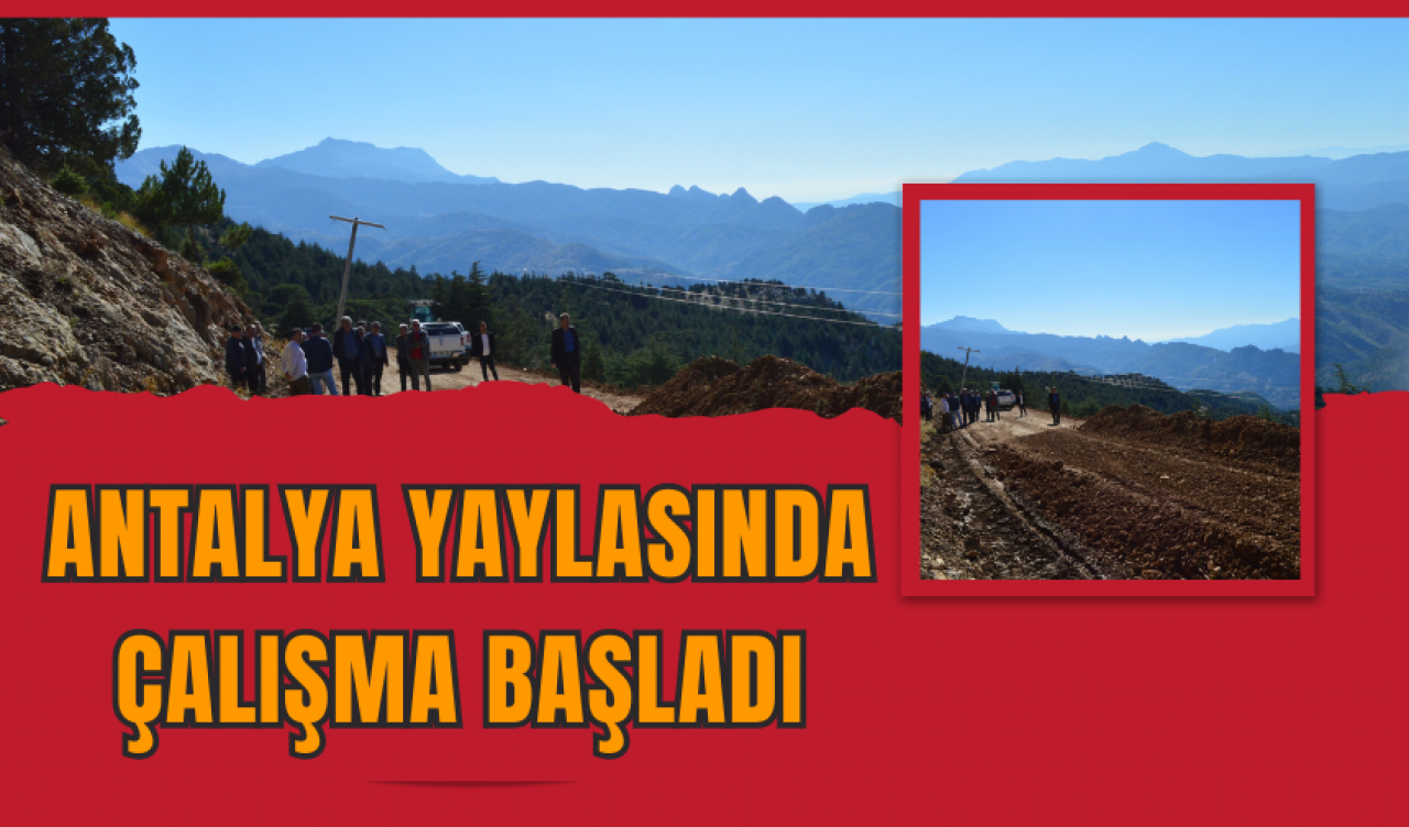 Antalya Yaylasında Çalışma Başladı