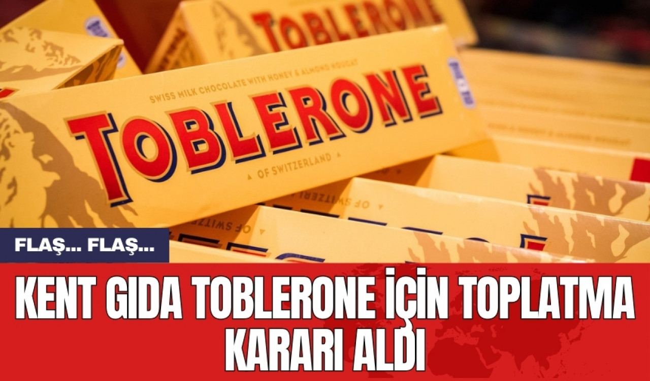 Kent Gıda Toblerone için toplatma kararı aldı