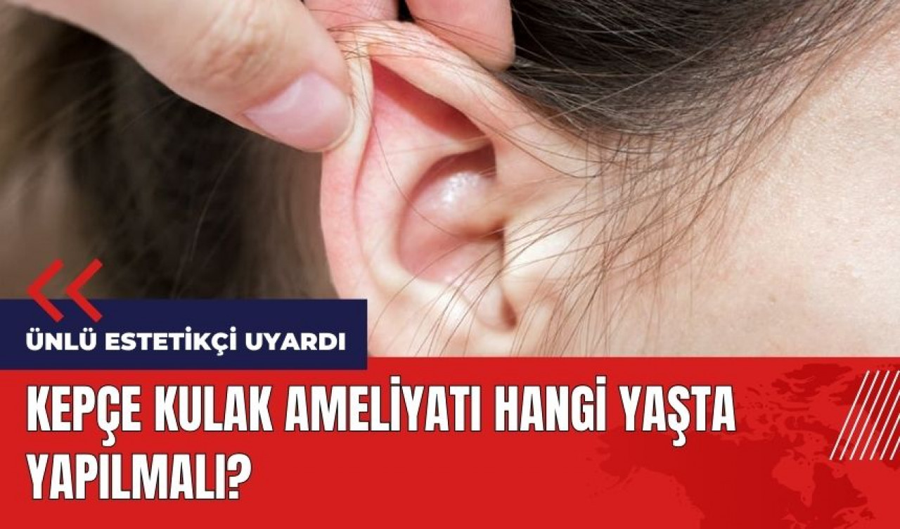 Kepçe kulak ameliyatı hangi yaşta yapılmalı?