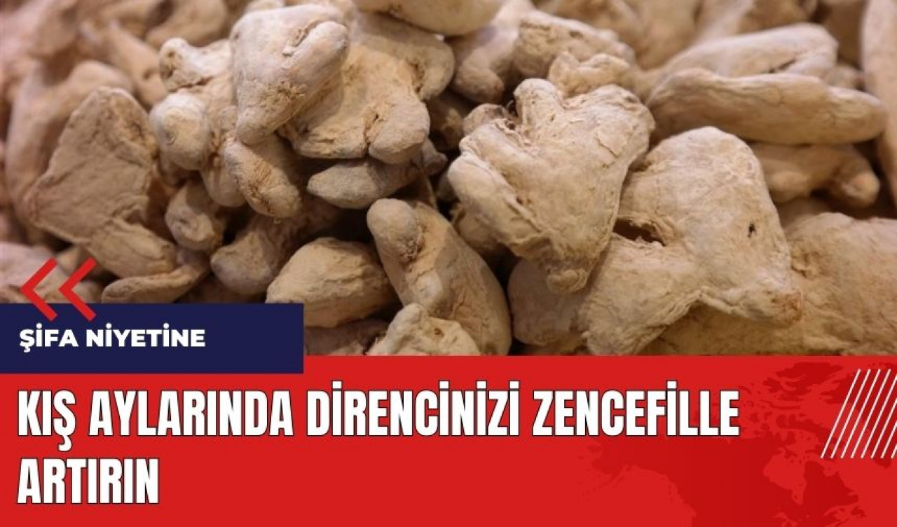 Kış aylarında direncinizi zencefille artırın