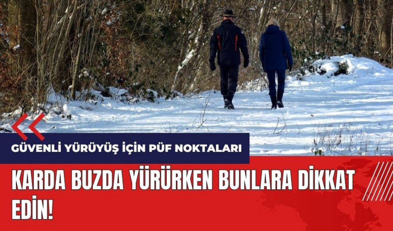 Kış aylarında güvenli yürüyüş için püf noktaları