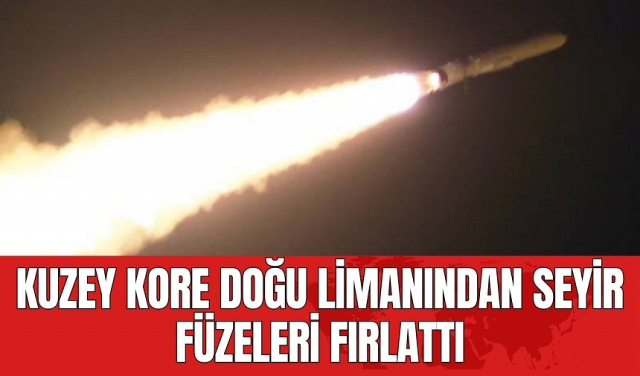 Kuzey Kore Doğu limanından seyir füzeleri fırlattı