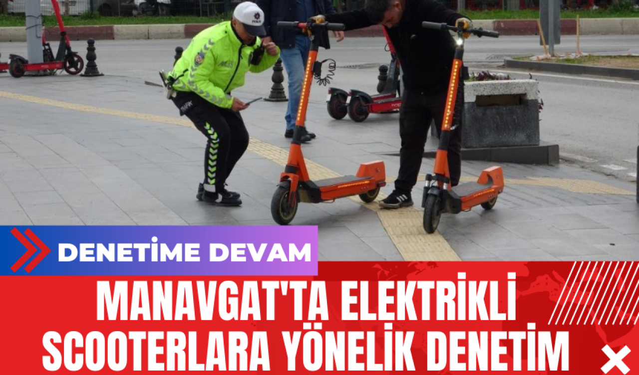 Manavgat'ta Elektrikli Scooterlara Yönelik Denetim