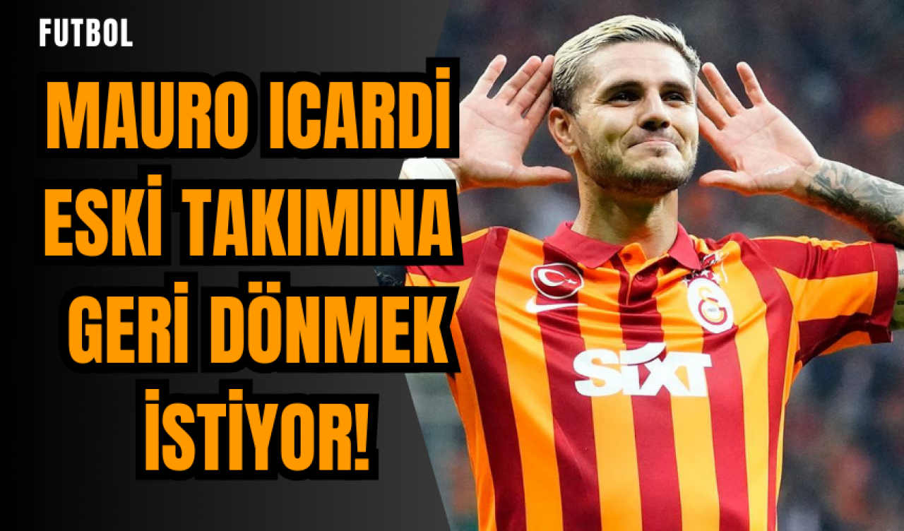 Mauro Icardi eski takımına geri dönmek istiyor!