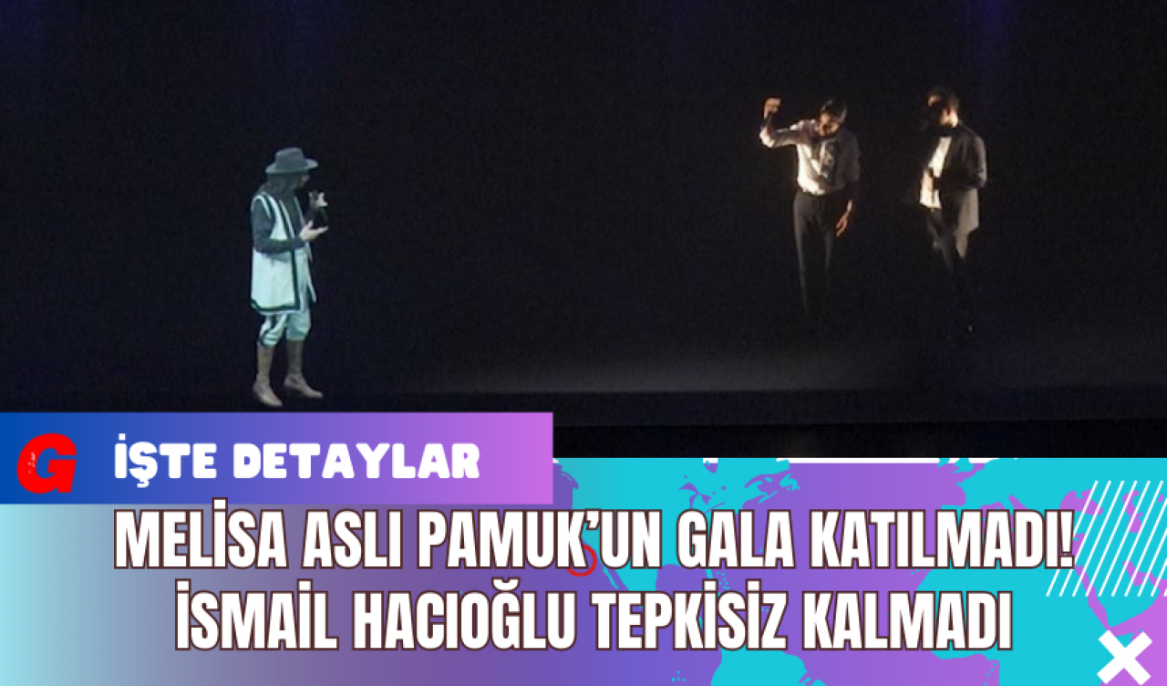 Melisa Aslı Pamuk’un Gala Katılmadı! İsmail Hacıoğlu Tepkisiz Kalmadı