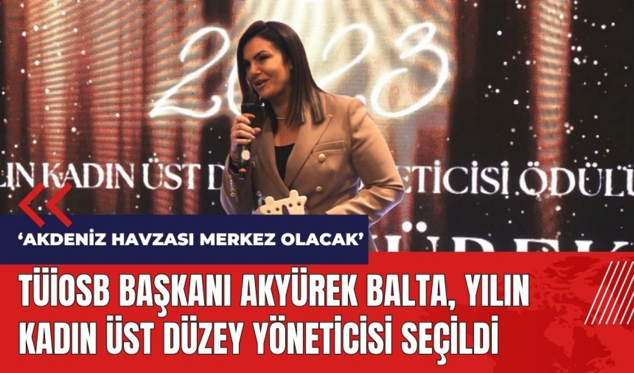 Mersin'de TÜİOSB Başkanı Akyürek Balta, yılın kadın üst düzey yöneticisi seçildi