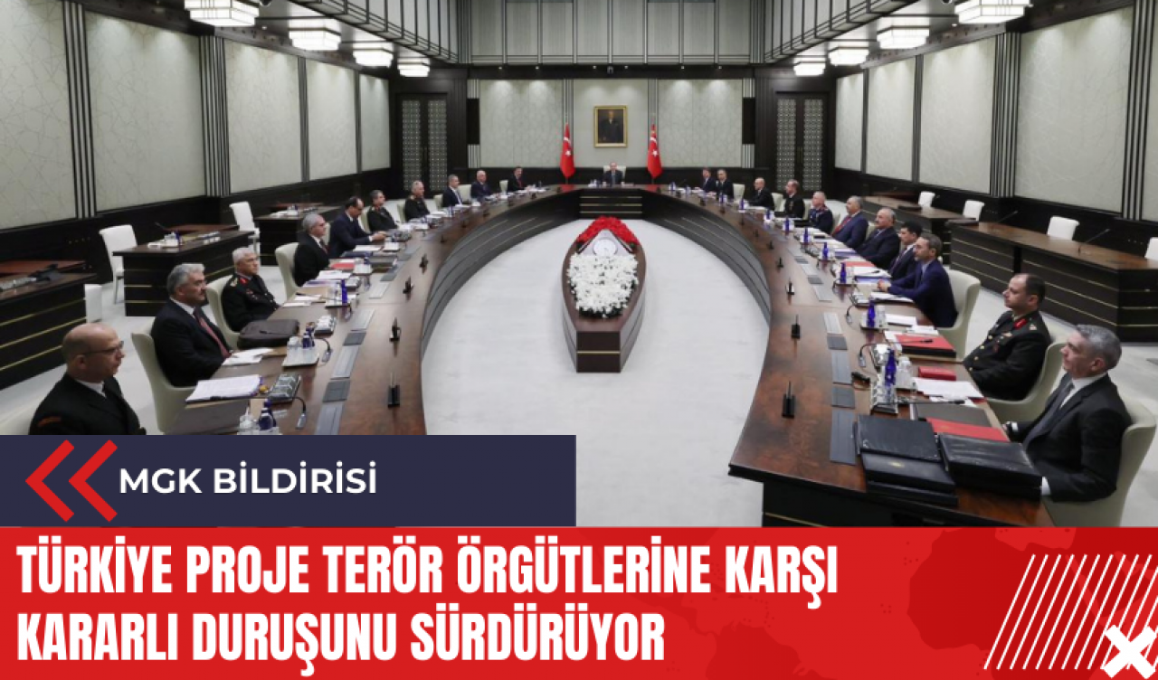 MGK Bildirisi: Türkiye proje ter*r örgütlerine karşı kararlı duruşunu sürdürüyor