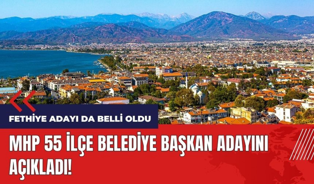 MHP 55 ilçe belediye başkan adayını açıkladı! 8. etap listesi