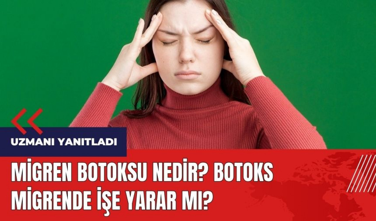 Migren botoksu nedir? Botoks migrende işe yarar mı?