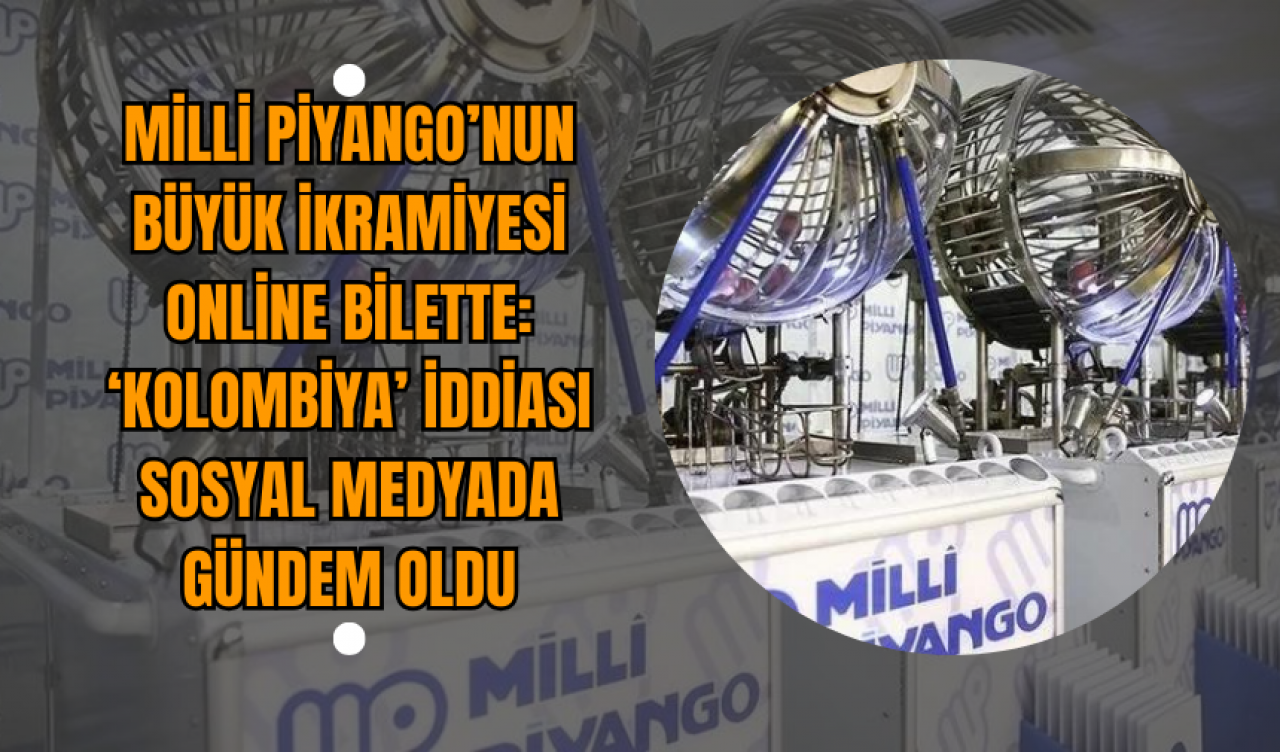 Milli Piyango’nun Büyük İkramiyesi Online Bilette: ‘Kolombiya’ İddiası Sosyal Medyada Gündem Oldu