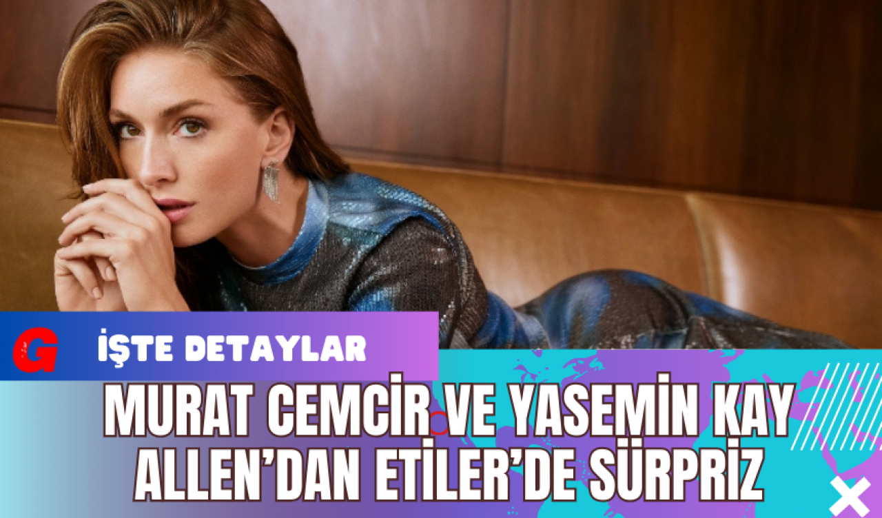 Murat Cemcir ve Yasemin Kay Allen’dan Etiler’de Sürpriz