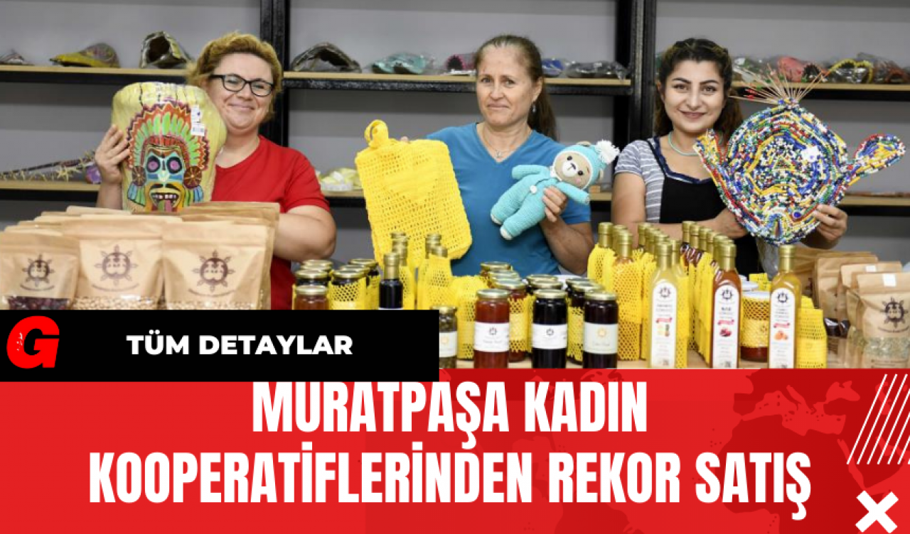 Muratpaşa Kadın Kooperatiflerinden Rekor Satış