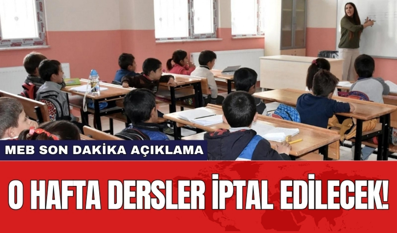 MEB son dakika açıklama! O hafta dersler iptal edilecek!