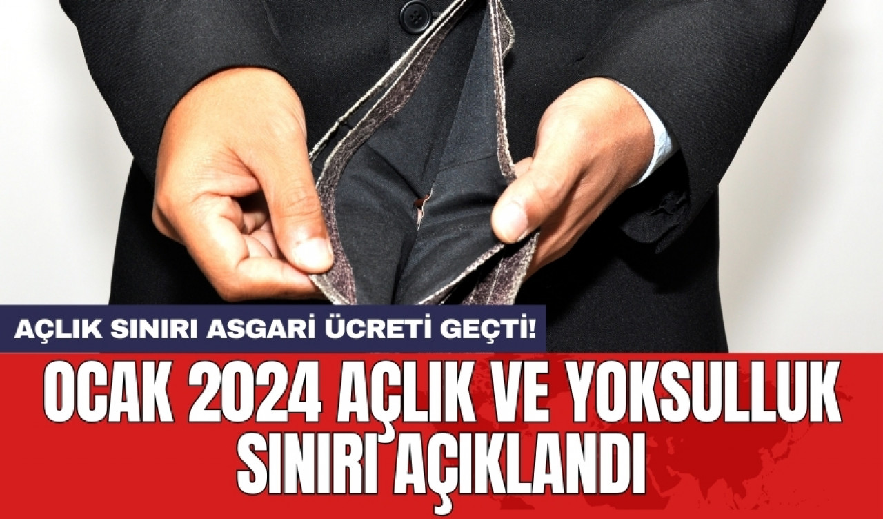 Ocak 2024 açlık ve yoksulluk sınırı açıklandı