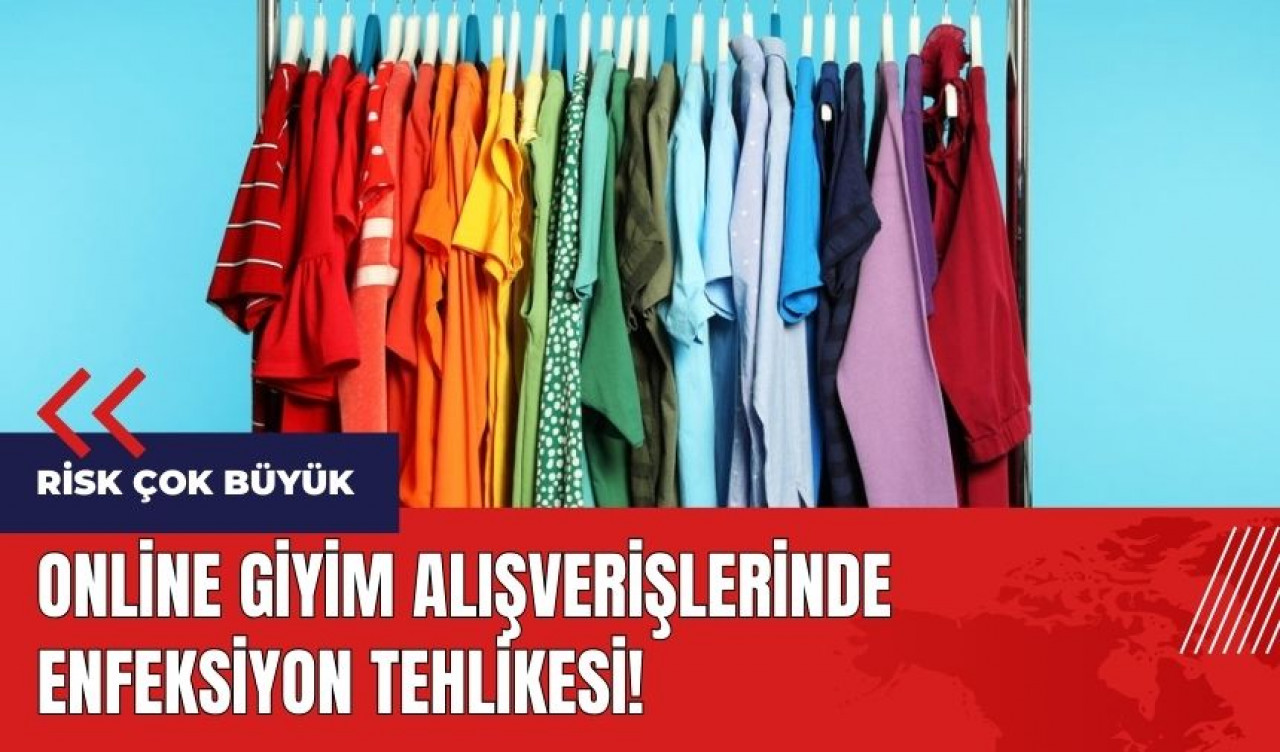 Online giyim alışverişlerinde enfeksiyon tehlikesi!