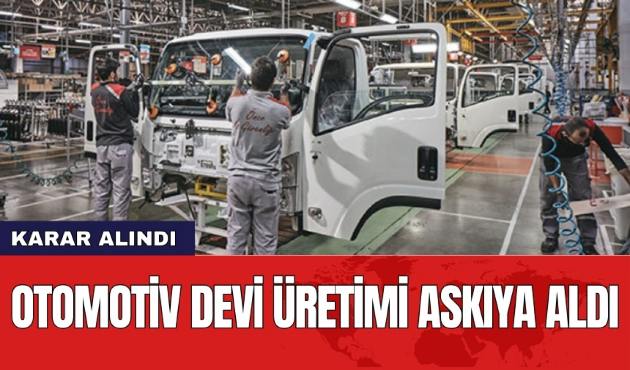 Otomotiv devi üretimi askıya aldı