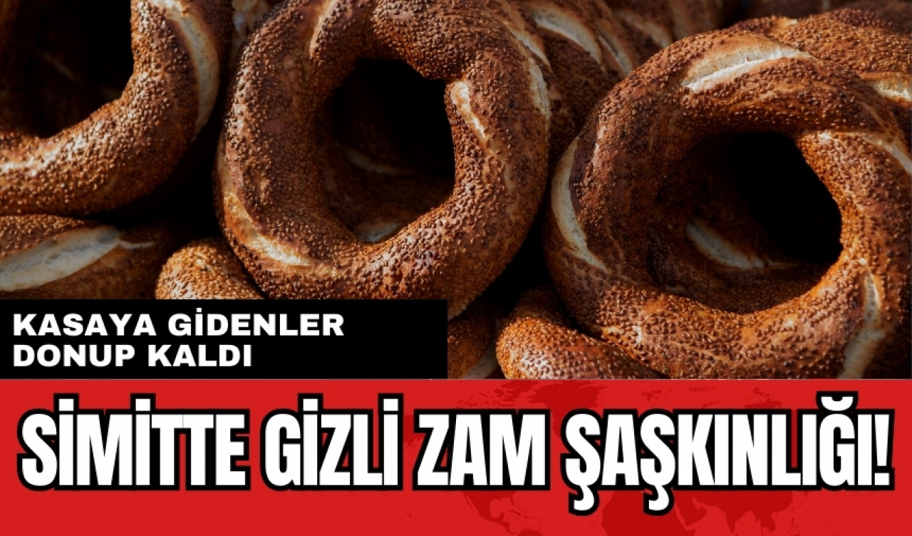 Simitte gizli zam şaşkınlığı! Kasaya gidenler donup kaldı