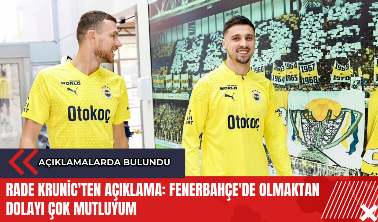 Rade Krunic'ten açıklama: Fenerbahçe'de olmaktan dolayı çok mutluyum