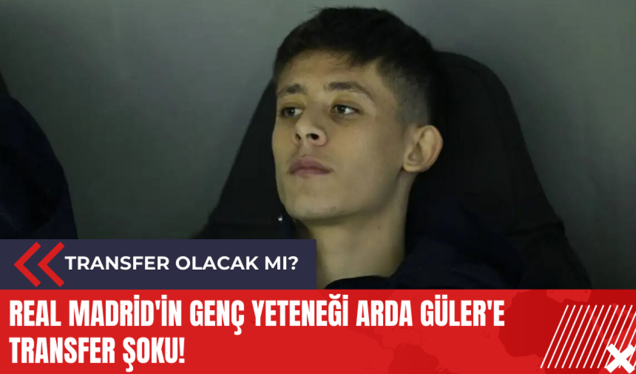 Real Madrid'in genç yeteneği Arda Güler'e transfer şoku!