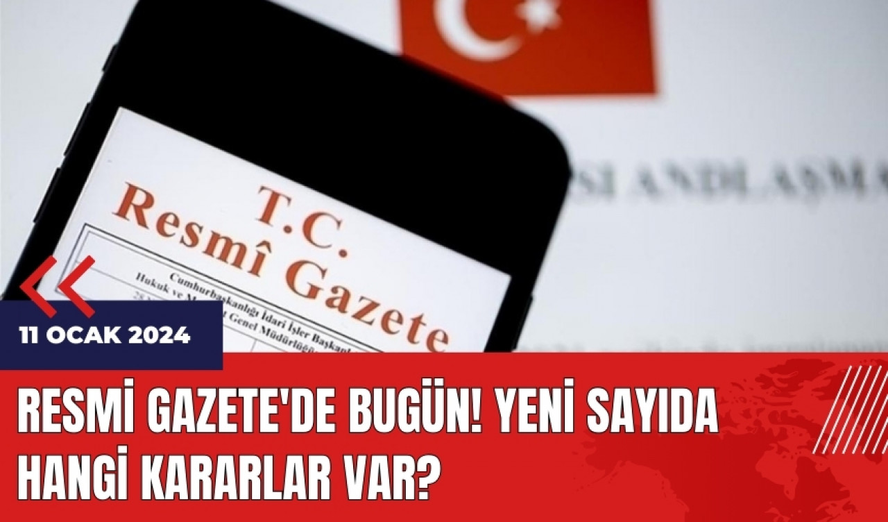 Resmi Gazete'de bugün! 11 Ocak 2024 tarihli Resmi Gazete