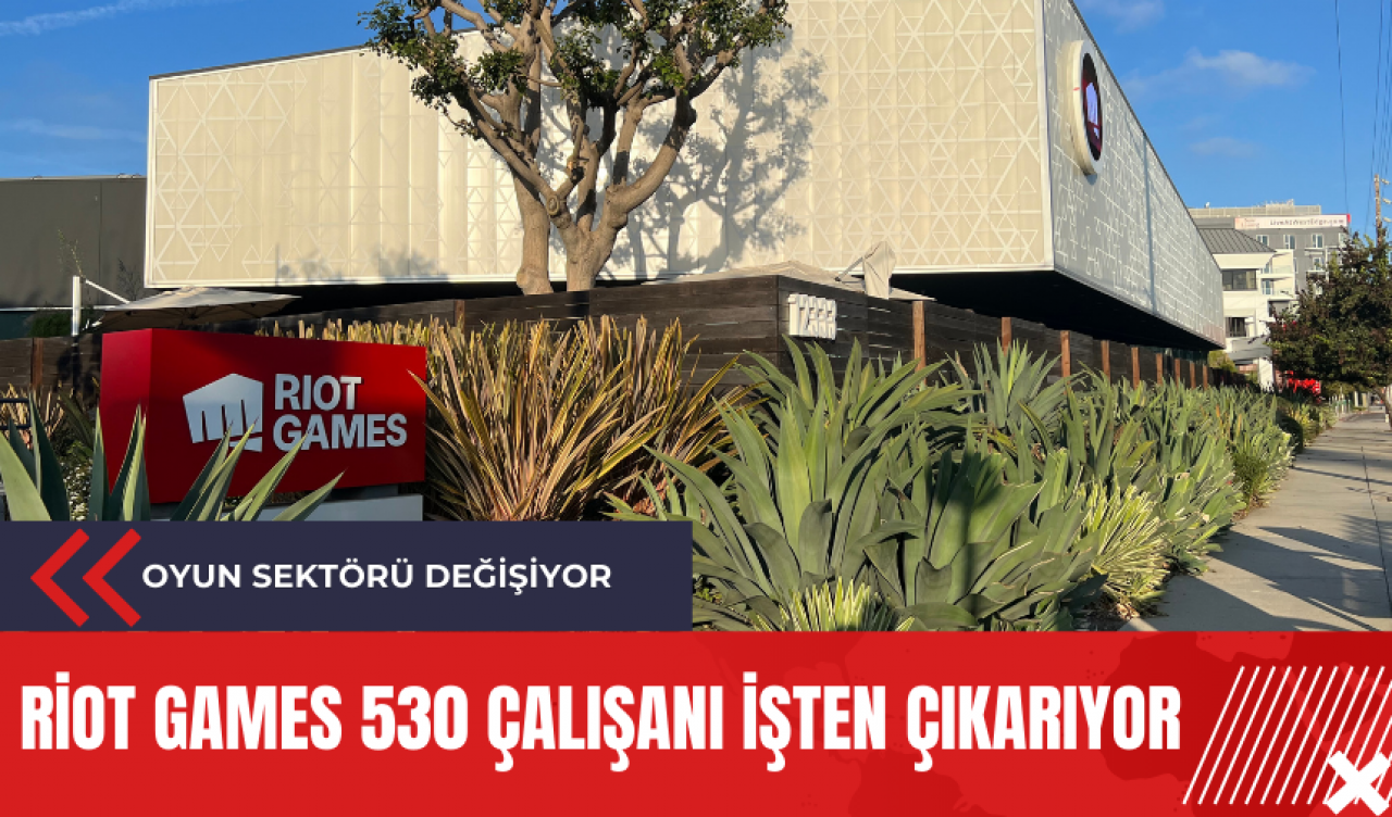 Riot Games 530 çalışanı işten çıkarıyor