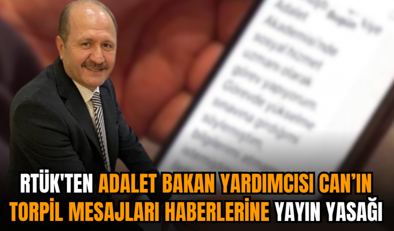 RTÜK'ten Adalet Bakan Yardımcısı Can’ın torpil mesajları haberlerine yayın yasağı