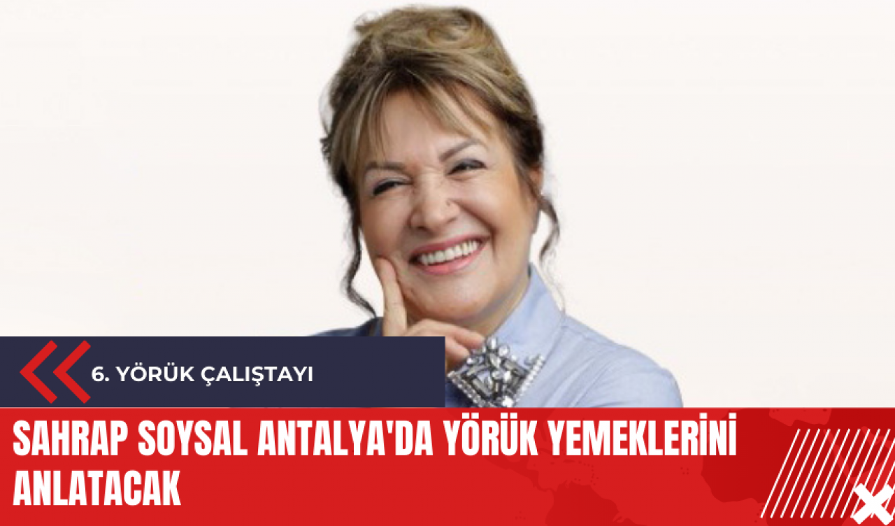 Sahrap Soysal Antalya'da Yörük yemeklerini anlatacak