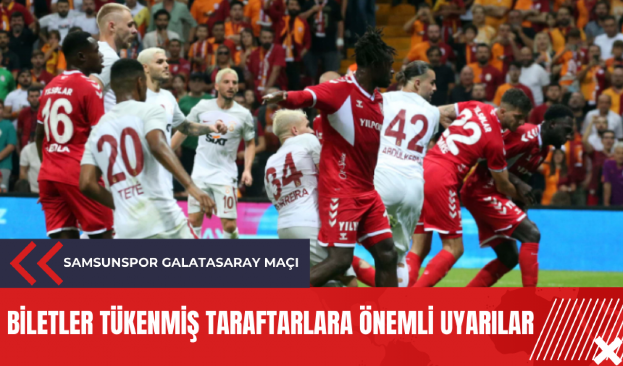 Samsunspor Galatasaray maçı: Biletler tükenmiş taraftarlara önemli uyarılar