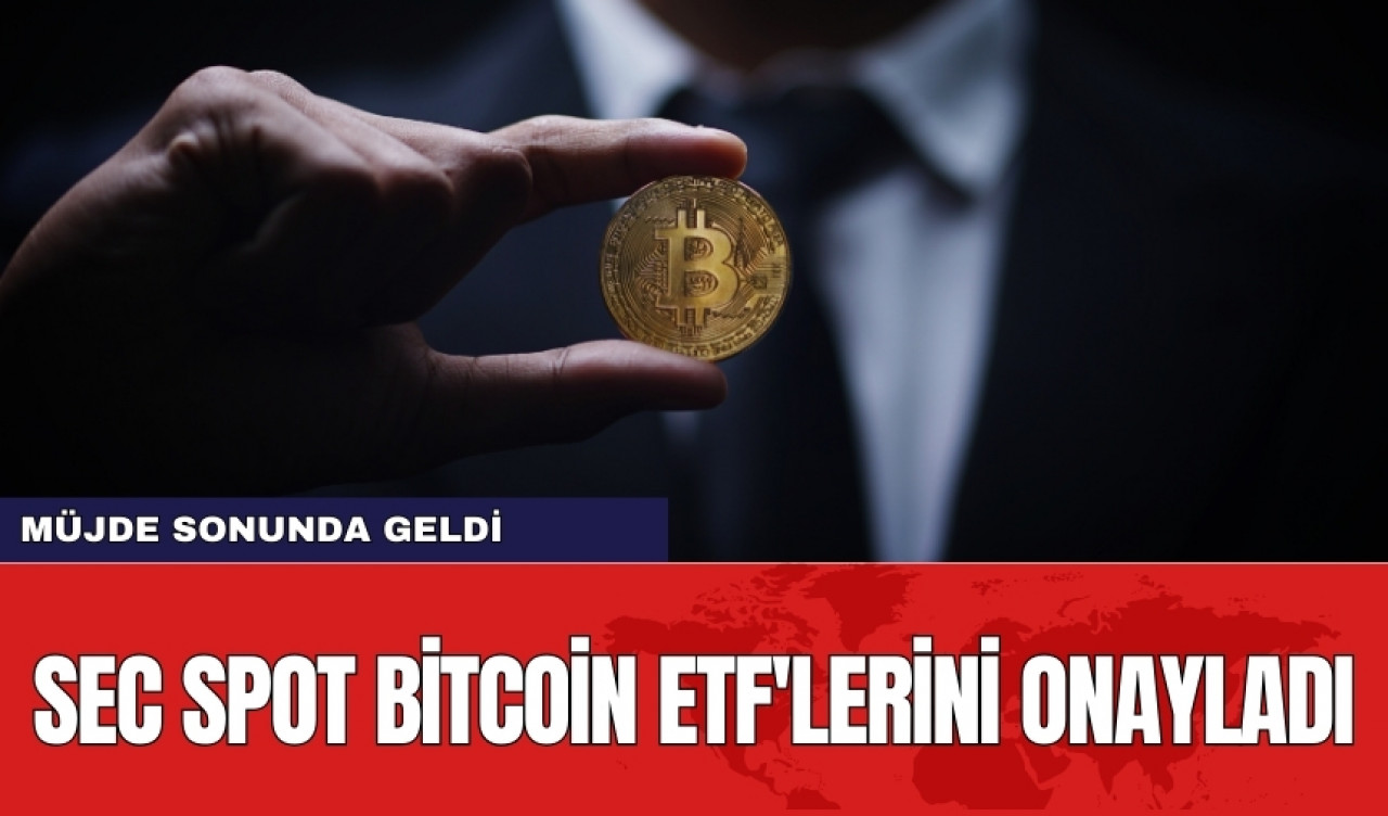 SEC spot bitcoin ETF'lerini onayladı