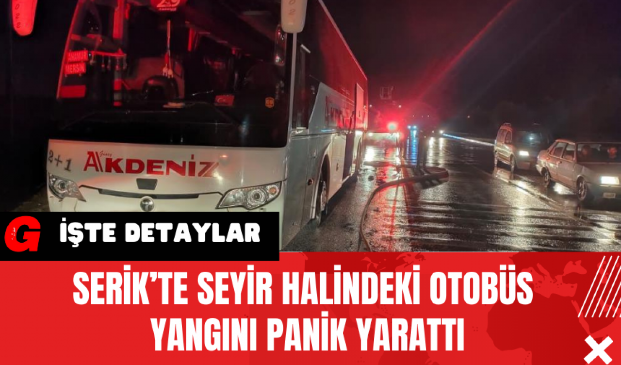 Serik’te Seyir Halindeki Otobüs Yangını Panik Yarattı