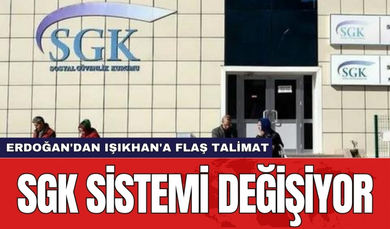 Erdoğan'dan Işıkhan'a flaş talimat: SGK sistemi değişiyor