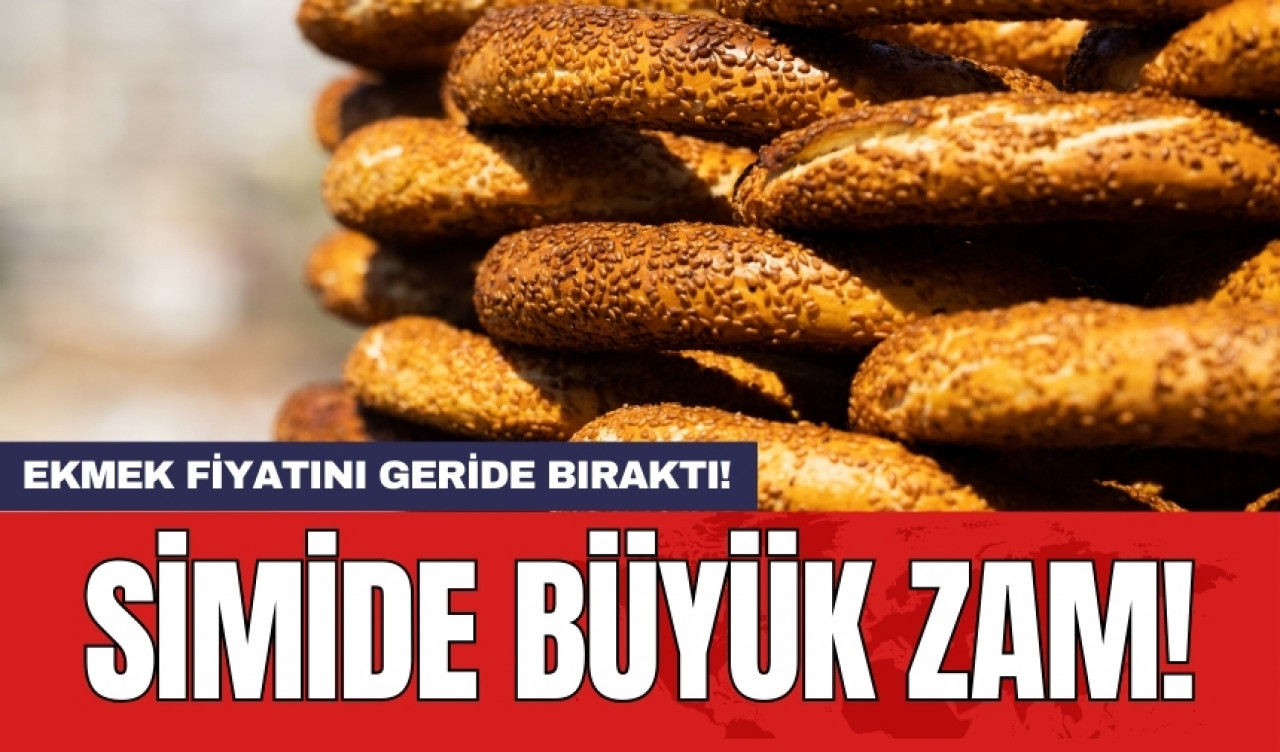 Simide büyük zam: Ekmek fiyatını geride bıraktı!