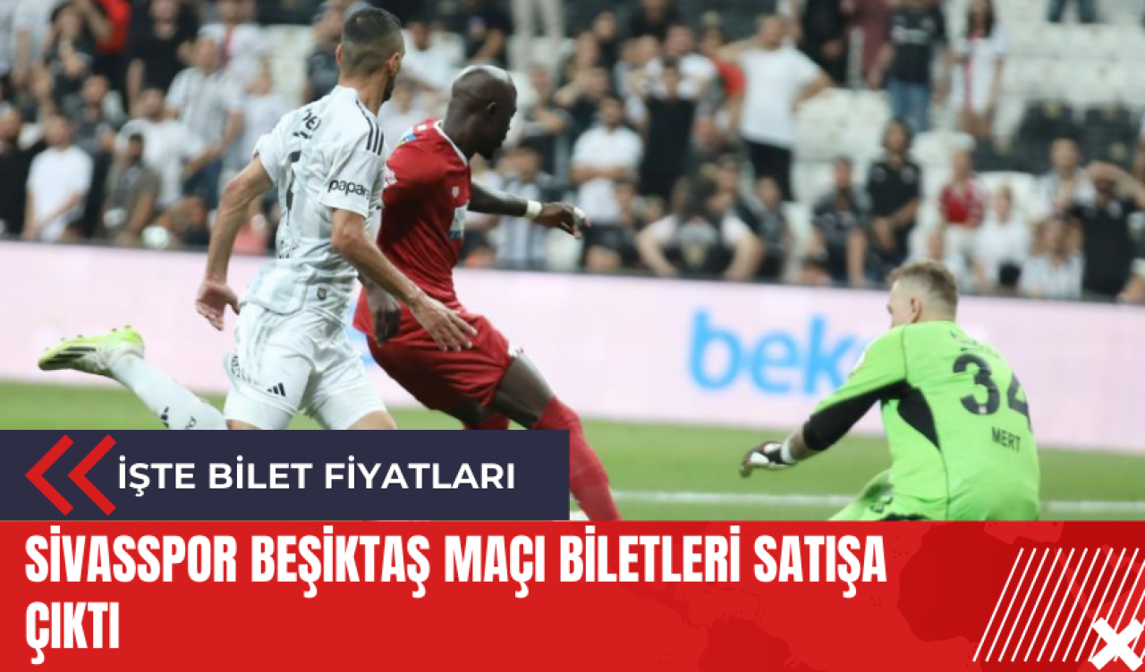 Sivasspor Beşiktaş maçı biletleri satışa çıktı