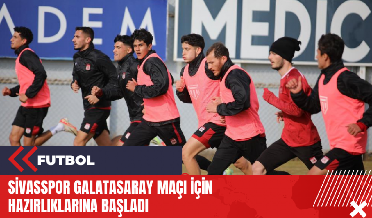 Sivasspor Galatasaray maçı için hazırlıklarına başladı