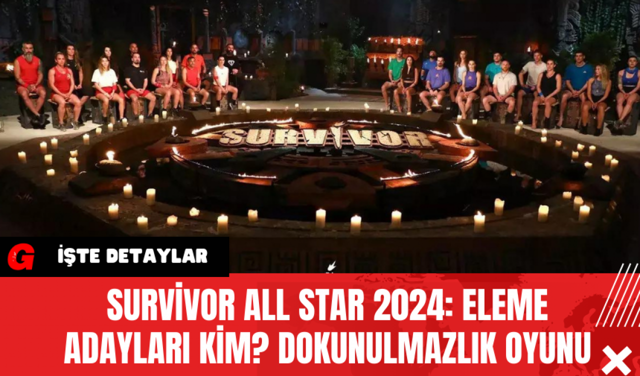 Survivor All Star 2024: Eleme Adayları Kim? Dokunulmazlık Oyunu