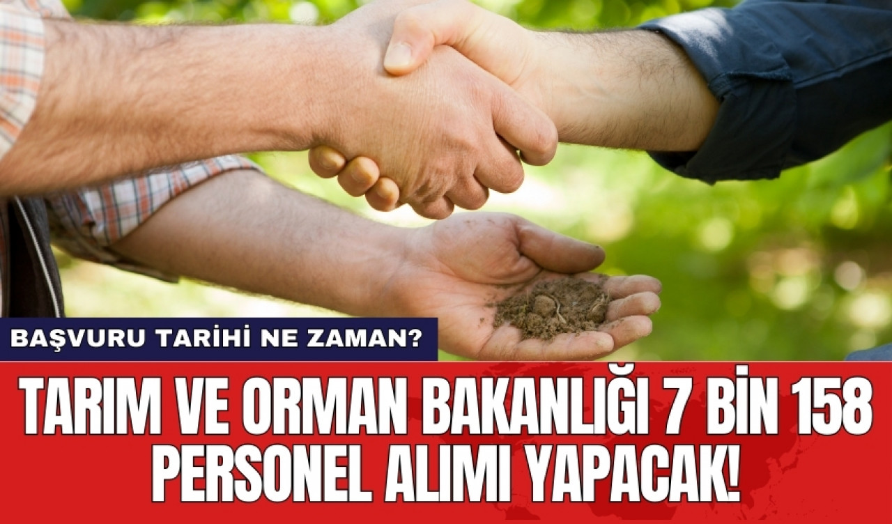 Tarım ve Orman Bakanlığı 7 bin 158 personel alımı yapacak! Başvuru tarihi ne zaman?