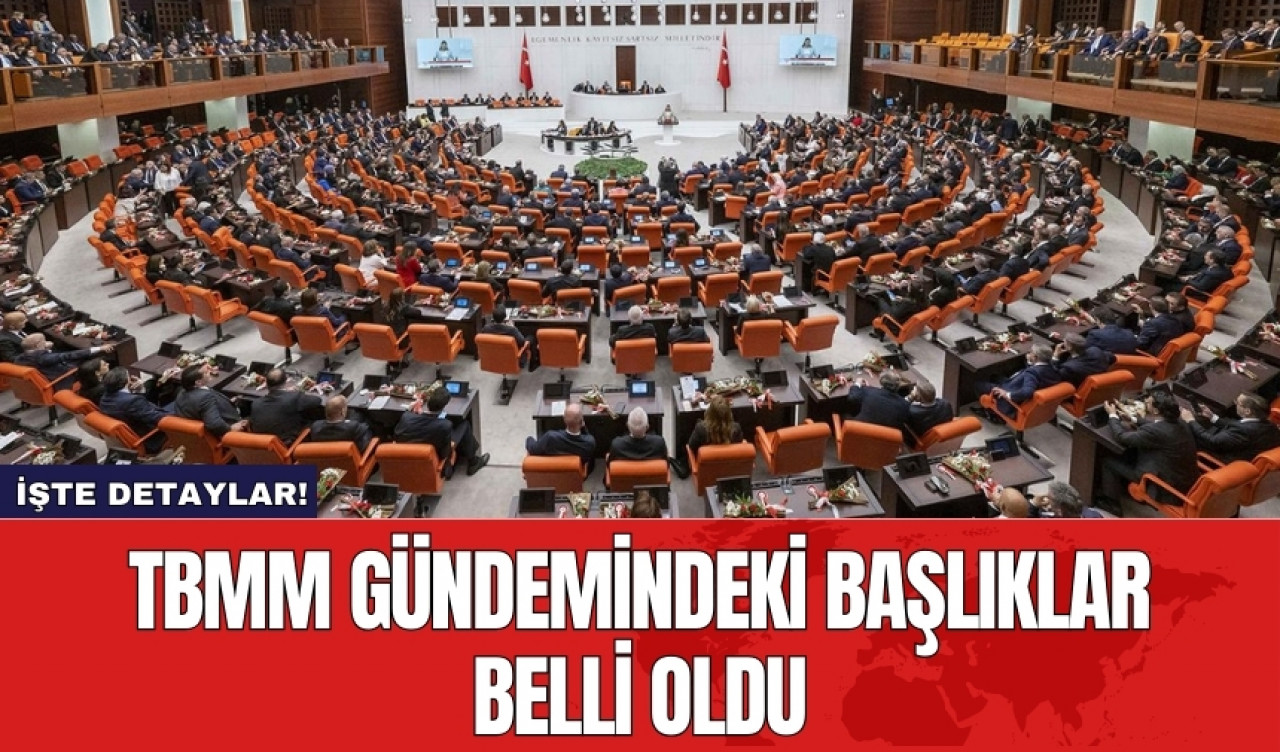 TBMM gündemindeki başlıklar belli oldu: İşte detaylar