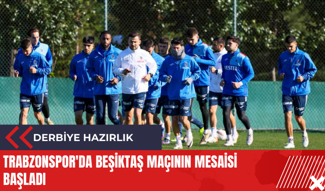 Trabzonspor'da Beşiktaş maçının mesaisi başladı