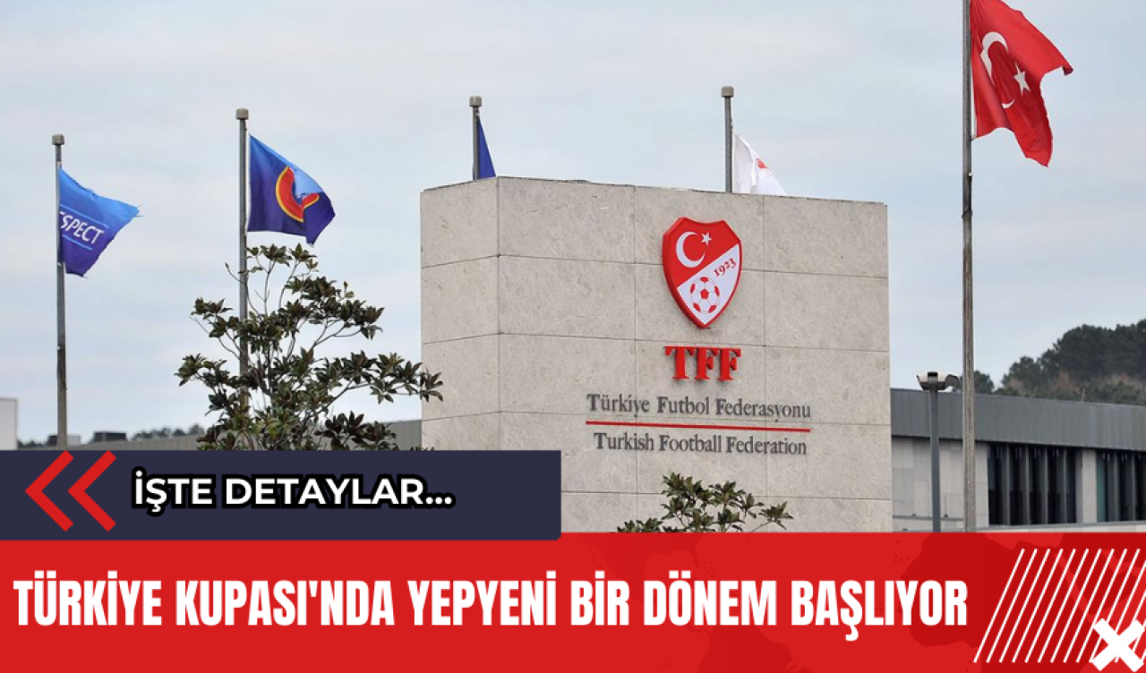 Türkiye Kupası'nda yepyeni bir dönem başlıyor