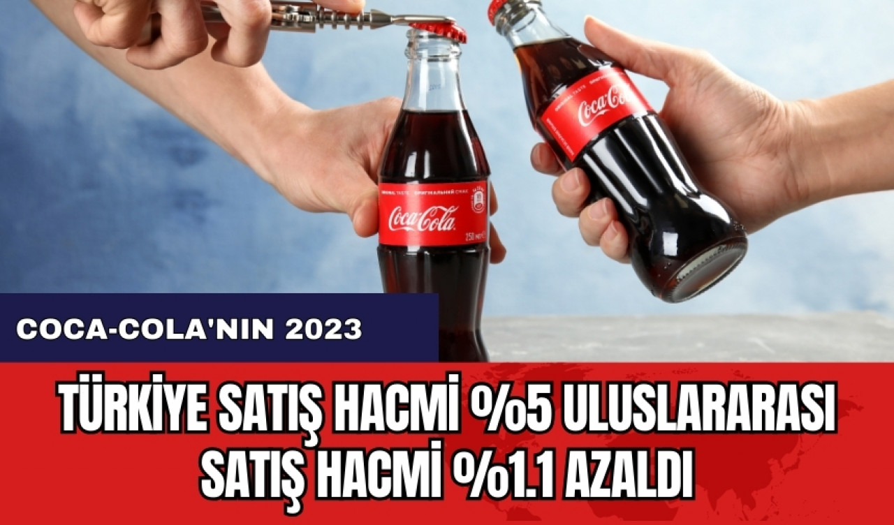 Coca-Cola'nın 2023 Türkiye satış hacmi %5 Uluslararası satış hacmi %1.1 azaldı