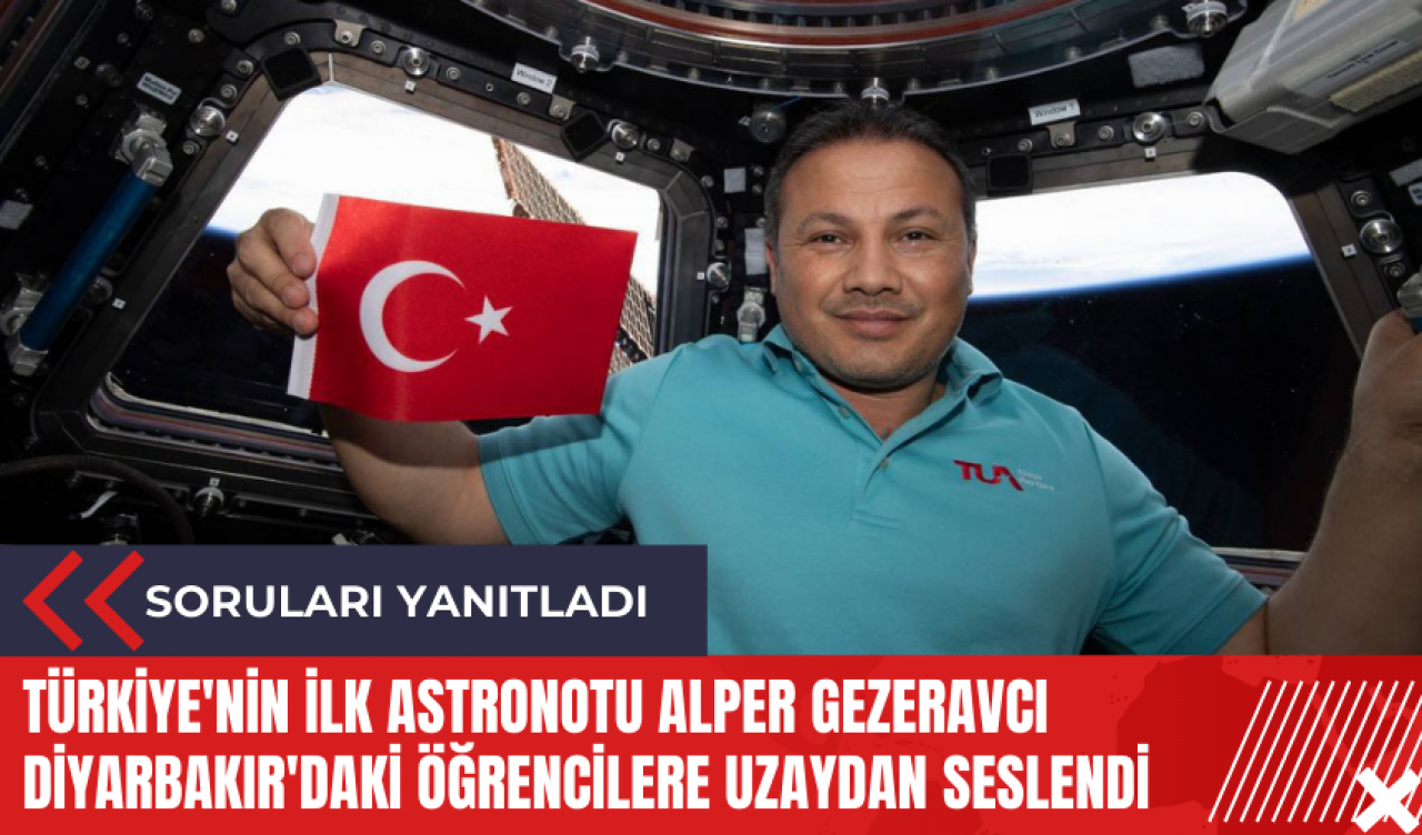 Türkiye'nin ilk astronotu Alper Gezeravcı Diyarbakır'daki öğrencilere uzaydan seslendi