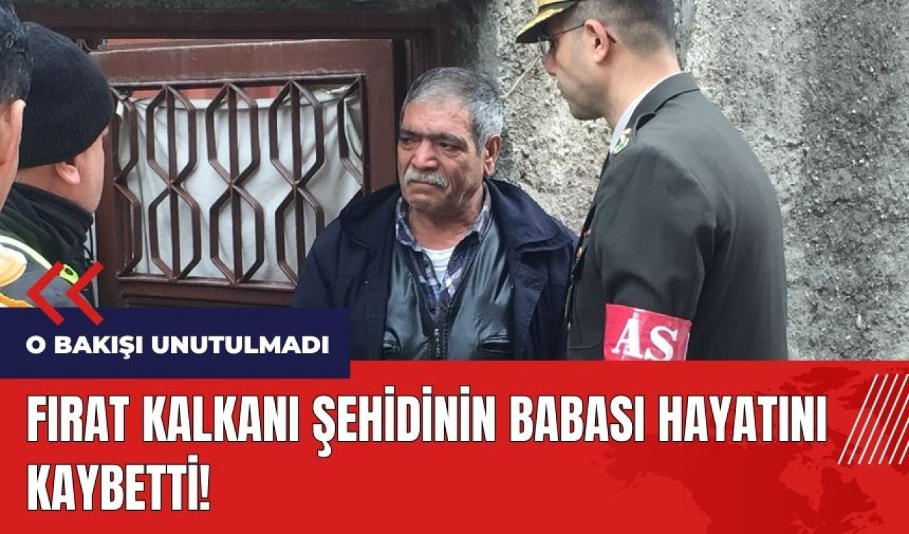 Bakışı yürekleri dağlamıştı! Şehit babası hayatını kaybetti