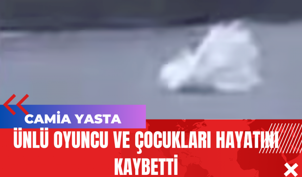 Ünlü Oyuncu ve Çocukları Hayatını Kaybetti