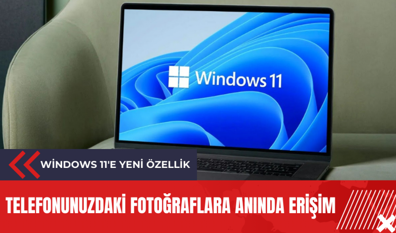 Windows 11'e yeni özellik: Telefonunuzdaki fotoğraflara anında erişim