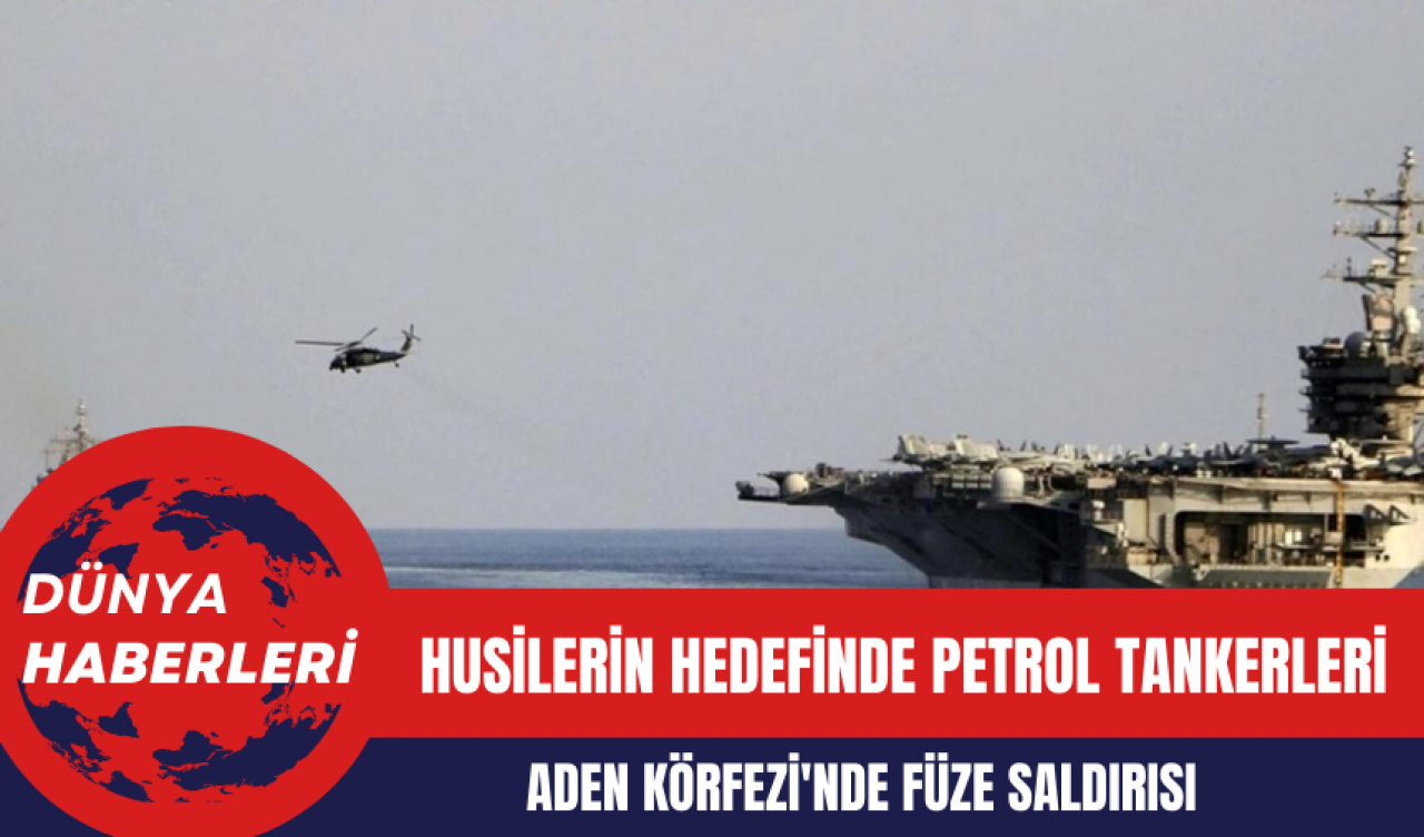 Husilerin Hedefinde Petrol Tankerleri: Aden Körfezi'nde Füze Saldırısı