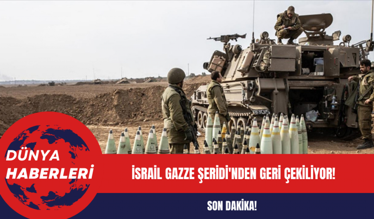 Son Dakika! İsrail Gazze Şeridi'nden geri çekiliyor!