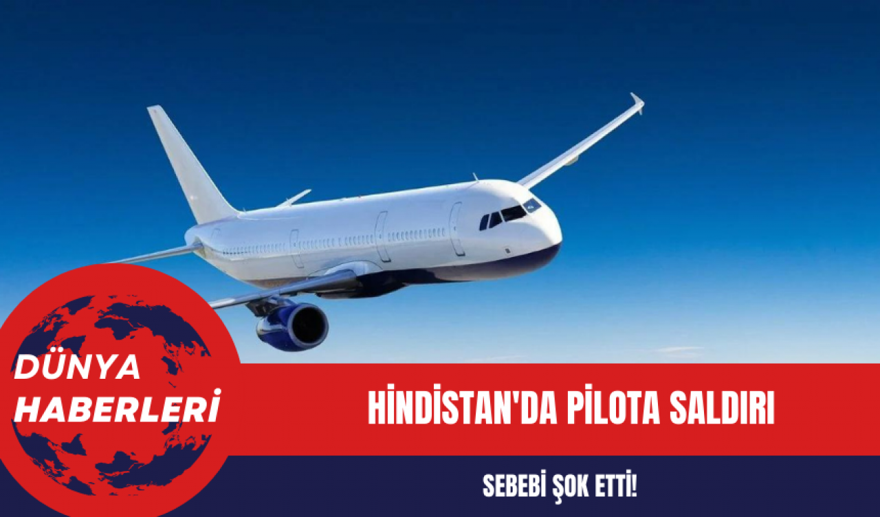 Hindistan'da pilota saldırı: Sebebi şok etti!