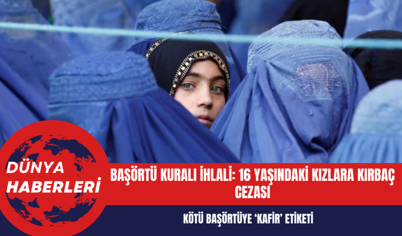 Başörtü kuralı ihlali: 16 yaşındaki kızlara kırbaç cezası